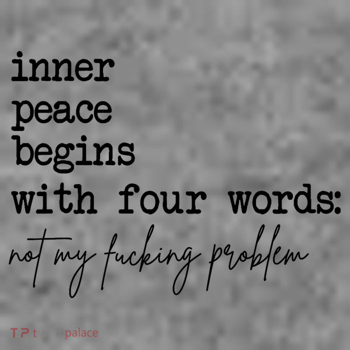 Inner Peace Begins With Four Words Not My Fking Problem Tall Sweatshirt