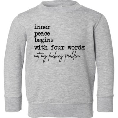 Inner Peace Begins With Four Words Not My Fking Problem Toddler Sweatshirt