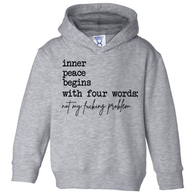 Inner Peace Begins With Four Words Not My Fking Problem Toddler Hoodie