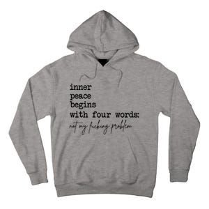 Inner Peace Begins With Four Words Not My Fking Problem Tall Hoodie