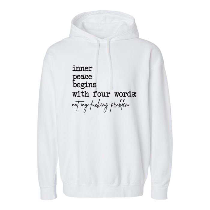 Inner Peace Begins With Four Words Not My Fking Problem Garment-Dyed Fleece Hoodie