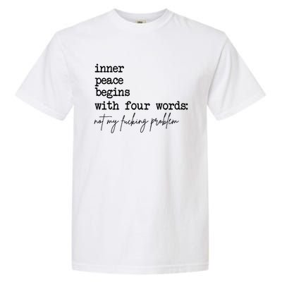 Inner Peace Begins With Four Words Not My Fking Problem Garment-Dyed Heavyweight T-Shirt