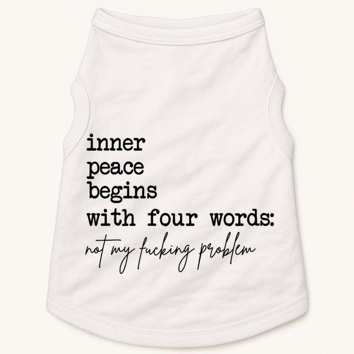 Inner Peace Begins With Four Words Not My Fking Problem Doggie Tank