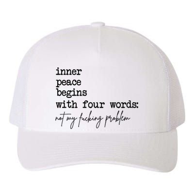 Inner Peace Begins With Four Words Not My Fking Problem Yupoong Adult 5-Panel Trucker Hat