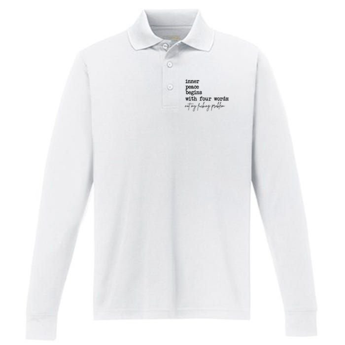 Inner Peace Begins With Four Words Not My Fking Problem Performance Long Sleeve Polo