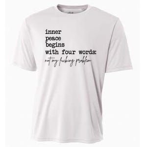 Inner Peace Begins With Four Words Not My Fking Problem Cooling Performance Crew T-Shirt