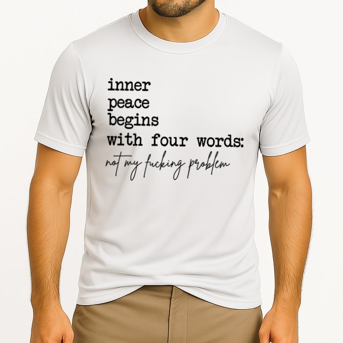Inner Peace Begins With Four Words Not My Fking Problem Performance Shirt
