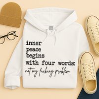 Inner Peace Begins With Four Words Not My Fking Problem Hoodie