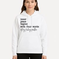 Inner Peace Begins With Four Words Not My Fking Problem Hoodie