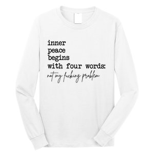 Inner Peace Begins With Four Words Not My Fking Problem Long Sleeve Shirt