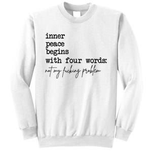 Inner Peace Begins With Four Words Not My Fking Problem Sweatshirt