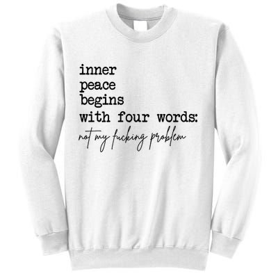 Inner Peace Begins With Four Words Not My Fking Problem Sweatshirt