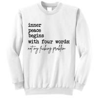 Inner Peace Begins With Four Words Not My Fking Problem Sweatshirt