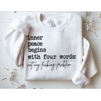 Inner Peace Begins With Four Words Not My Fking Problem Sweatshirt