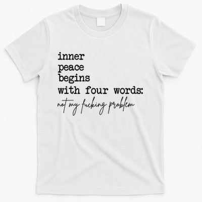 Inner Peace Begins With Four Words Not My Fking Problem T-Shirt
