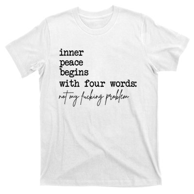 Inner Peace Begins With Four Words Not My Fking Problem T-Shirt