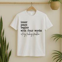 Inner Peace Begins With Four Words Not My Fking Problem T-Shirt