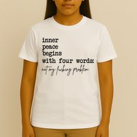 Inner Peace Begins With Four Words Not My Fking Problem T-Shirt