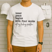 Inner Peace Begins With Four Words Not My Fking Problem T-Shirt