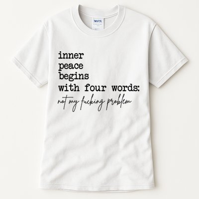 Inner Peace Begins With Four Words Not My Fking Problem Tall T-Shirt