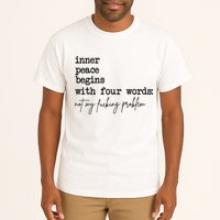 Inner Peace Begins With Four Words Not My Fking Problem Tall T-Shirt