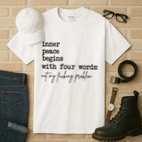 Inner Peace Begins With Four Words Not My Fking Problem Tall T-Shirt