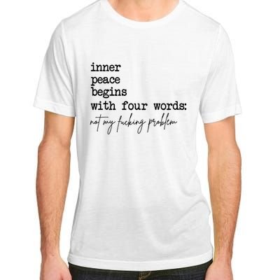 Inner Peace Begins With Four Words Not My Fking Problem Adult ChromaSoft Performance T-Shirt