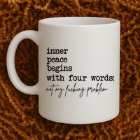 Inner Peace Begins With Four Words Not My Fking Problem Mug