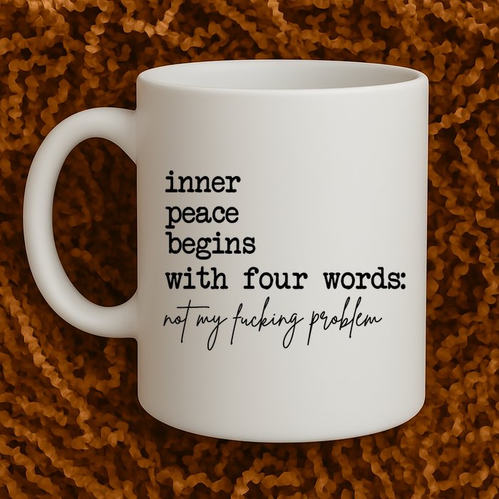 Inner Peace Begins With Four Words Not My Fking Problem Mug