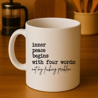 Inner Peace Begins With Four Words Not My Fking Problem Mug