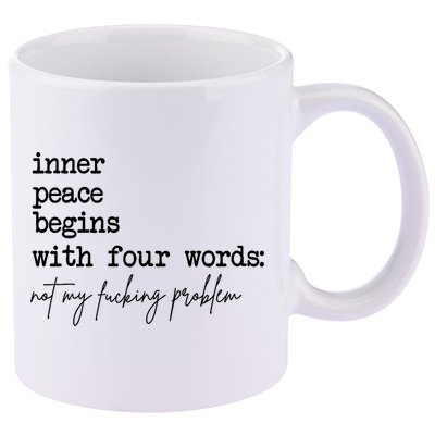 Inner Peace Begins With Four Words Not My Fking Problem 11oz C Handle Ceramic Mug