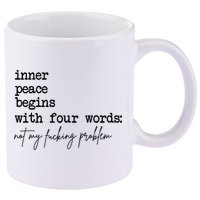 Inner Peace Begins With Four Words Not My Fking Problem 11oz C Handle Ceramic Mug