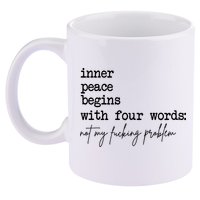 Inner Peace Begins With Four Words Not My Fking Problem 11oz C Handle Ceramic Mug