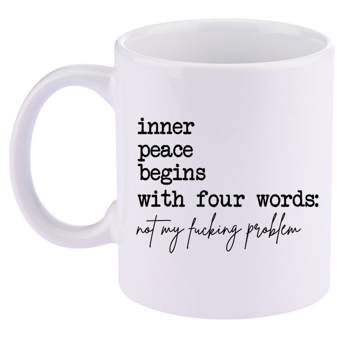 Inner Peace Begins With Four Words Not My Fking Problem 11oz C Handle Ceramic Mug