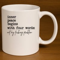 Inner Peace Begins With Four Words Not My Fking Problem 11oz C Handle Ceramic Mug