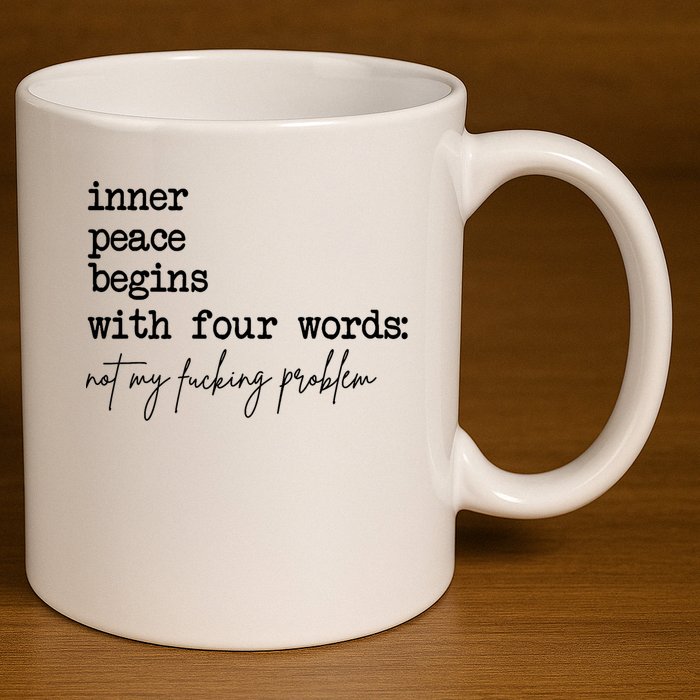 Inner Peace Begins With Four Words Not My Fking Problem 11oz C Handle Ceramic Mug