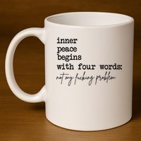 Inner Peace Begins With Four Words Not My Fking Problem 11oz C Handle Ceramic Mug