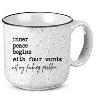 Inner Peace Begins With Four Words Not My Fking Problem 15oz Campfire Ceramic Mug