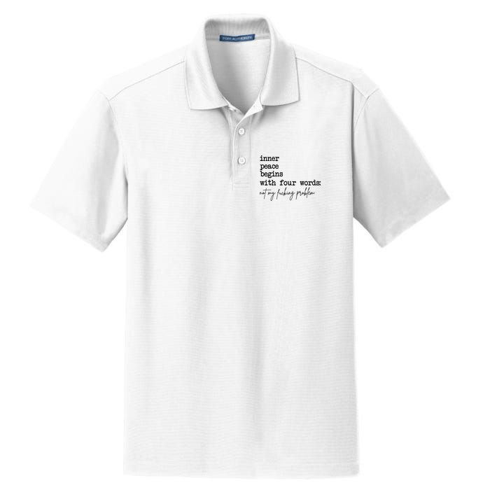 Inner Peace Begins With Four Words Not My Fking Problem Dry Zone Grid Polo