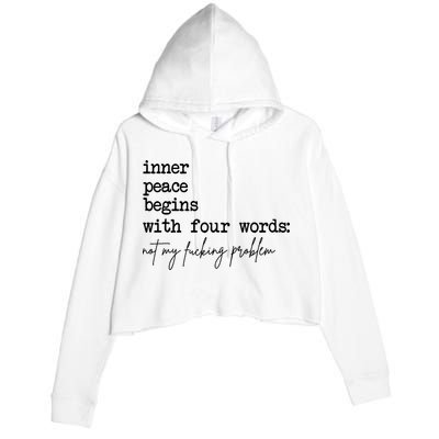 Inner Peace Begins With Four Words Not My Fking Problem Crop Fleece Hoodie
