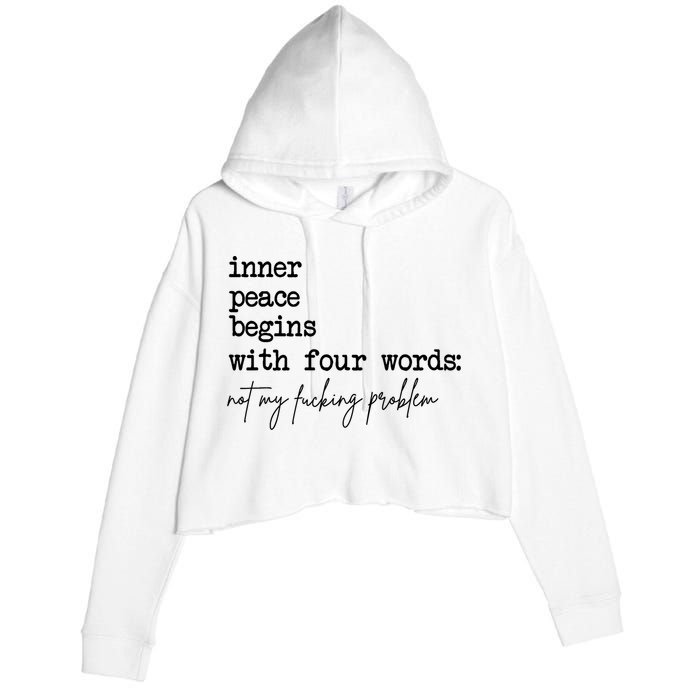 Inner Peace Begins With Four Words Not My Fking Problem Crop Fleece Hoodie
