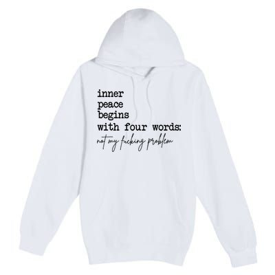 Inner Peace Begins With Four Words Not My Fking Problem Premium Pullover Hoodie