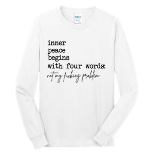 Inner Peace Begins With Four Words Not My Fking Problem Tall Long Sleeve T-Shirt