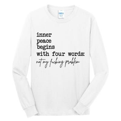 Inner Peace Begins With Four Words Not My Fking Problem Tall Long Sleeve T-Shirt