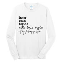 Inner Peace Begins With Four Words Not My Fking Problem Tall Long Sleeve T-Shirt