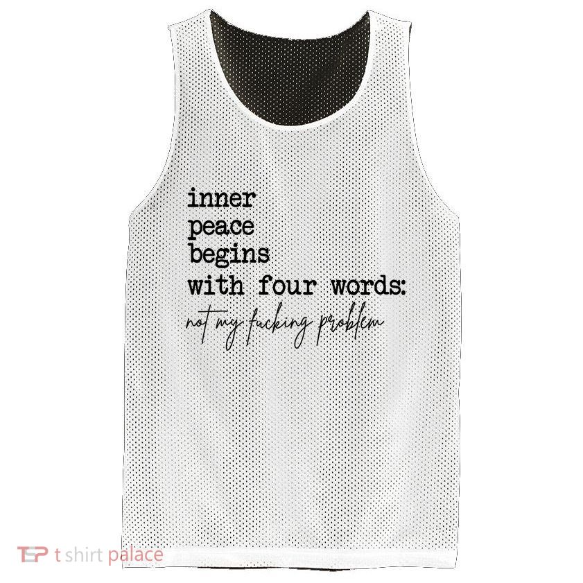 Inner Peace Begins With Four Words Not My Fking Problem Mesh Reversible Basketball Jersey Tank