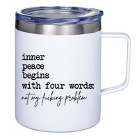 Inner Peace Begins With Four Words Not My Fking Problem 12oz Stainless Steel Coffee Mug