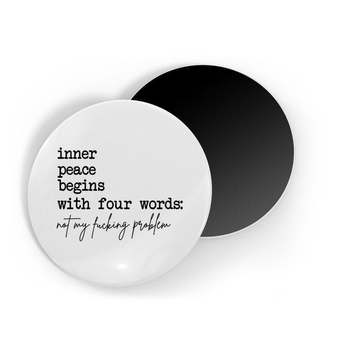 Inner Peace Begins With Four Words Not My Fking Problem Magnet