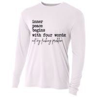 Inner Peace Begins With Four Words Not My Fking Problem Cooling Performance Long Sleeve Crew
