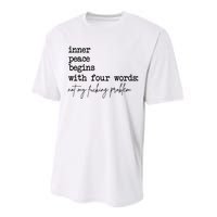 Inner Peace Begins With Four Words Not My Fking Problem Performance Sprint T-Shirt